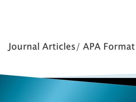  Major part of psychology for researchers, students, clinicians, etc…  Difference between journal article and popular press articles  Scholarly Journal-
