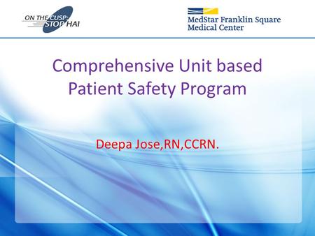 Comprehensive Unit based Patient Safety Program Deepa Jose,RN,CCRN.