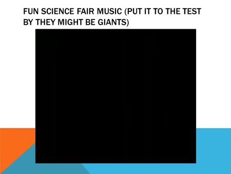 FUN SCIENCE FAIR MUSIC (PUT IT TO THE TEST BY THEY MIGHT BE GIANTS)
