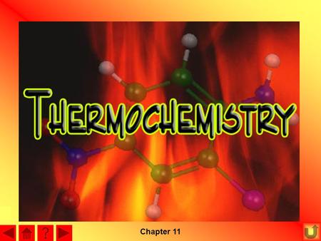 Chapter 11 Thermodynamics is the study of heat changes in chemical processes. –When you light a campfire, a lot of heat is given off. This is an.