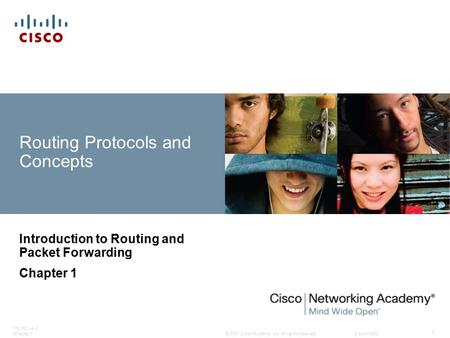 © 2007 Cisco Systems, Inc. All rights reserved.Cisco Public ITE PC v4.0 Chapter 1 1 Routing Protocols and Concepts Introduction to Routing and Packet Forwarding.