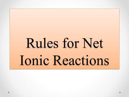 Rules for Net Ionic Reactions. Background: valences and formulas Charge can also be found via the compound E.g. in NaNO3(aq) if you know Na forms Na+,