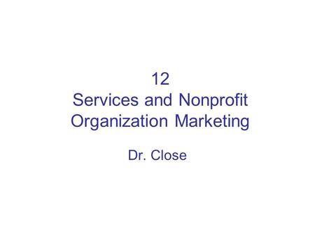 12 Services and Nonprofit Organization Marketing Dr. Close.