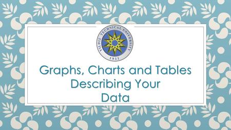 Graphs, Charts and Tables Describing Your Data. Frequency Distributions.