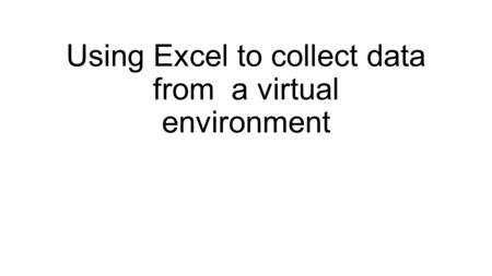 Using Excel to collect data from a virtual environment.