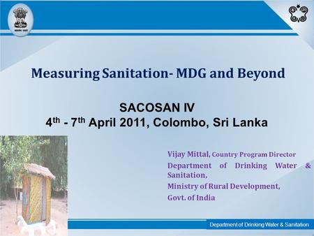 Measuring Sanitation- MDG and Beyond Vijay Mittal, Country Program Director Department of Drinking Water & Sanitation, Ministry of Rural Development, Govt.