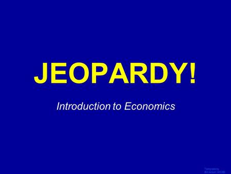 Template by Bill Arcuri, WCSD Click Once to Begin JEOPARDY! Introduction to Economics.