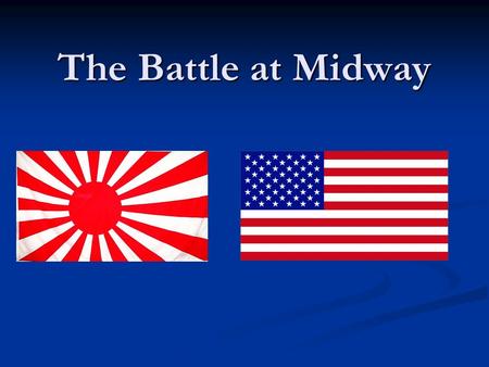 The Battle at Midway. Japanese Aggression After Pearl Harbor, the Japanese felt like they had a major victory After Pearl Harbor, the Japanese felt like.