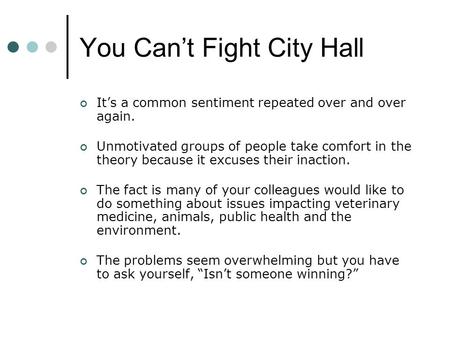 You Can’t Fight City Hall It’s a common sentiment repeated over and over again. Unmotivated groups of people take comfort in the theory because it excuses.
