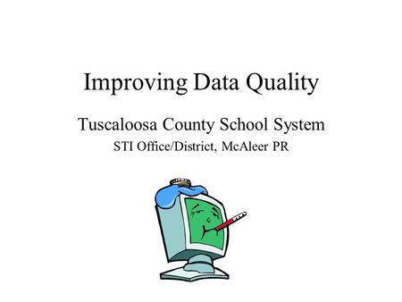 Improving Data Quality Tuscaloosa County School System STI Office/District, McAleer PR.