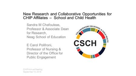 New Research and Collaborative Opportunities for CHIP Affiliates – School and Child Health Sandra M Chafouleas, Professor & Associate Dean for Research,