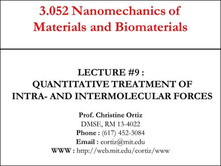 3.052 Nanomechanics of Materials and Biomaterials Prof. Christine Ortiz DMSE, RM 13-4022 Phone : (617) 452-3084   WWW :