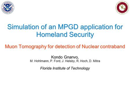 Simulation of an MPGD application for Homeland Security Muon Tomography for detection of Nuclear contraband Kondo Gnanvo, M. Hohlmann, P. Ford, J. Helsby,