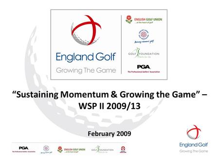 “Sustaining Momentum & Growing the Game” – WSP II 2009/13 February 2009.