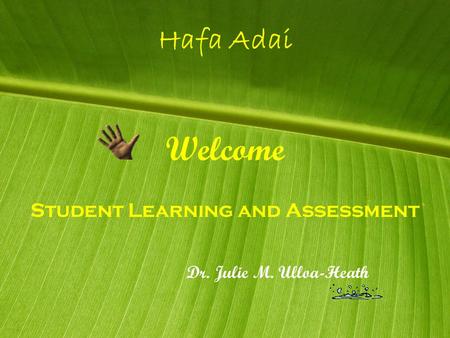 Hafa Adai Student Learning and Assessment Welcome Dr. Julie M. Ulloa-Heath.
