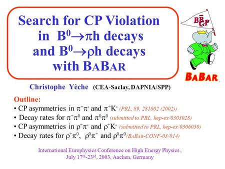 Search for CP Violation in B 0  h decays and B 0  h decays with B A B AR International Europhysics Conference on High Energy Physics, July 17 th -23.