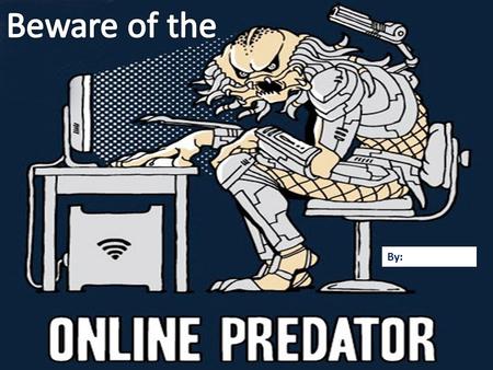By:. Play the Predator movie Grooming is the process by which a predator gains the trust of potential victims.
