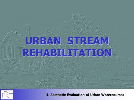 4. Aesthetic Evaluation of Urban Watercourses URBAN STREAM REHABILITATION.
