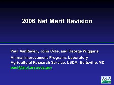 2006 Paul VanRaden, John Cole, and George Wiggans Animal Improvement Programs Laboratory Agricultural Research Service, USDA, Beltsville, MD