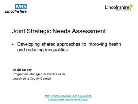strategic-needs-assessment.aspx Joint Strategic Needs Assessment David Stacey Programme Manager for Public Health.