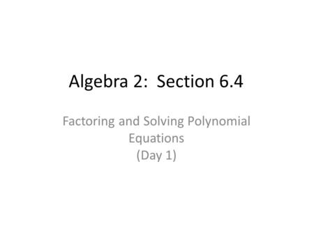 Factoring and Solving Polynomial Equations (Day 1)