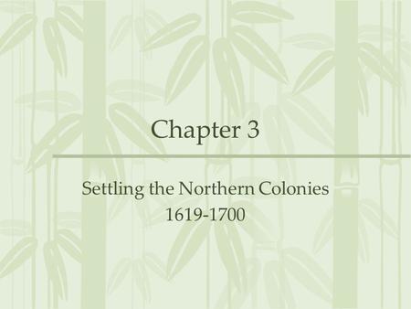 Chapter 3 Settling the Northern Colonies 1619-1700.