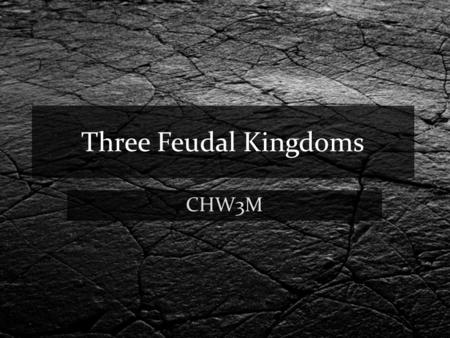 Three Feudal Kingdoms CHW3M. Feudal System in England 5 th and 6 th Century Germanic tribes migrate to Britain include Jutes, Angles and Saxons In 886.