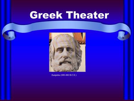 Greek Theater Euripides (480-406 B.C.E.). Historical Background Golden Age of Greece (594 – 338 B.C.E.) – beginnings of democracy, defeat of Persia gave.