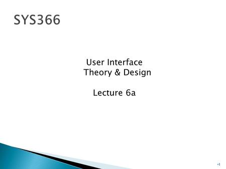 User Interface Theory & Design Lecture 6a 1.  User interface is everything the end user comes into contact with while using the system  To the user,