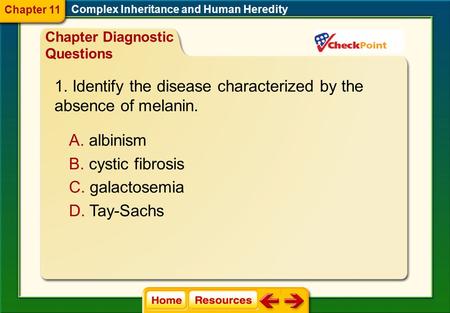 A. albinism B. cystic fibrosis C. galactosemia D. Tay-Sachs 1. Identify the disease characterized by the absence of melanin. Complex Inheritance and Human.
