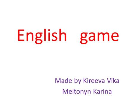 English game Made by Kireeva Vika Meltonyn Karina.