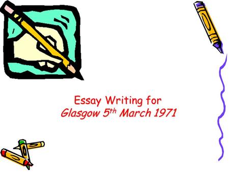 Essay Writing for Glasgow 5 th March 1971. What the examiners are looking for: 1.Understanding – am I showing I understand what the writer is trying to.