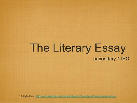 The Literary Essay secondary 4 IBO Adapted from