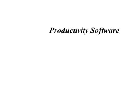 Productivity Software. Why use technology support tools? Improved productivity Improved appearance Improved accuracy More support for interaction.