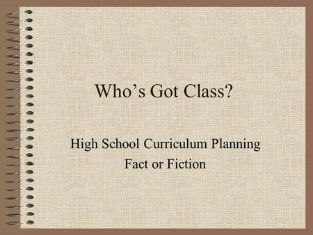 Who’s Got Class? High School Curriculum Planning Fact or Fiction.