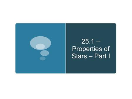 25.1 – Properties of Stars – Part I. Do Now  What does a star's color tell us about a star?
