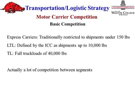 Transportation/Logistic Strategy Express Carriers: Traditionally restricted to shipments under 150 lbs LTL: Defined by the ICC as shipments up to 10,000.