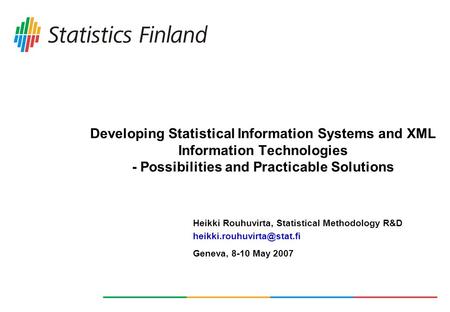 Developing Statistical Information Systems and XML Information Technologies - Possibilities and Practicable Solutions Geneva,