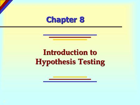 Chapter 8 Introduction to Hypothesis Testing ©. Chapter 8 - Chapter Outcomes After studying the material in this chapter, you should be able to: 4 Formulate.
