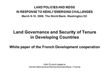 Land Governance and Security of Tenure in Developing Countries White paper of the French Development cooperation LAND POLICIES AND MDGS IN RESPONSE TO.