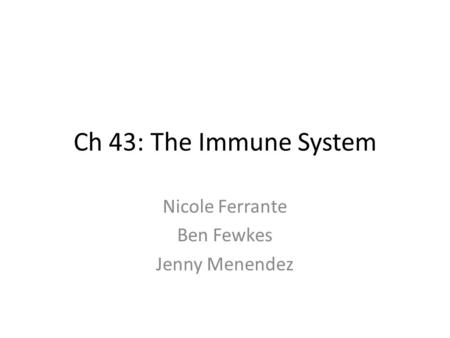 Ch 43: The Immune System Nicole Ferrante Ben Fewkes Jenny Menendez.