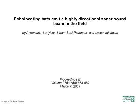 Echolocating bats emit a highly directional sonar sound beam in the field by Annemarie Surlykke, Simon Boel Pedersen, and Lasse Jakobsen Proceedings B.