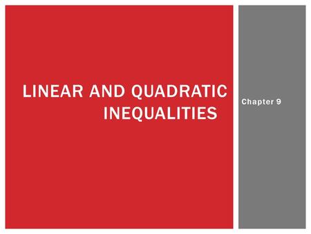 Chapter 9 LINEAR AND QUADRATIC INEQUALITIES. Chapter 9 9.1 – LINEAR INEQUALITIES IN TWO VARIABLES.