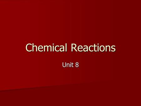 Chemical Reactions Unit 8. Chemical Reaction vs. Chemical Equation A REACTION is the process where 2 or more atoms or compounds rearrange themselves to.