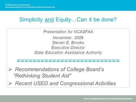 Simplicity and Equity…Can it be done? Presentation for NCASFAA November, 2009 Steven E. Brooks Executive Director State Education Assistance Authority.