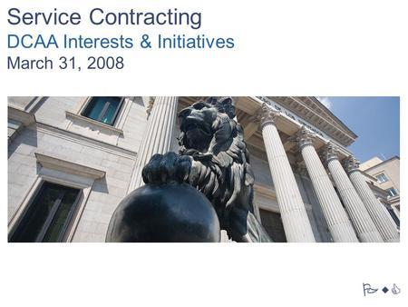 PwC Service Contracting DCAA Interests & Initiatives March 31, 2008.