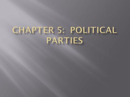  Parties & What They Do  A group of persons who seek to control government through the winning of elections and the holding of public office.  Or……