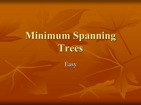 Minimum Spanning Trees Easy. Terms Node Node Edge Edge Cut Cut Cut respects a set of edges Cut respects a set of edges Light Edge Light Edge Minimum Spanning.