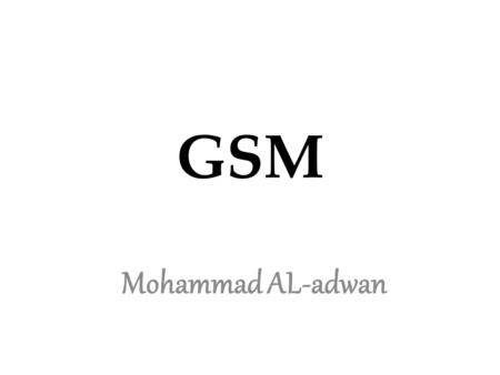 GSM Mohammad AL-adwan. Introduction GSM (Global System for Mobile Communications, originally Groupe Spécial Mobile), is a standard developed by (ETSI)