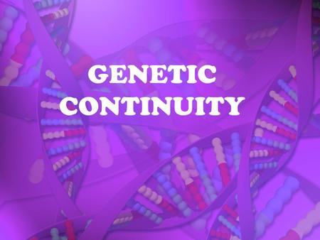GENETIC CONTINUITY. A METHOD OF REPRODUCTION IN WHICH ALL THE GENES ARE PASSED ON TO THE OFFSPRING COME FROM A SINGLE PARENT AND ARE GENETICALLY IDENTICAL.